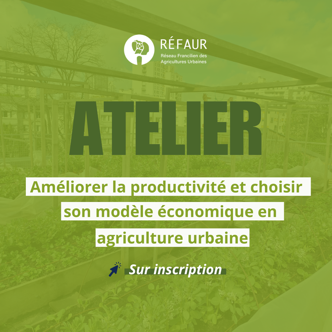 ATELIER – Améliorer la productivité et choisir son modèle économique en agriculture urbaine